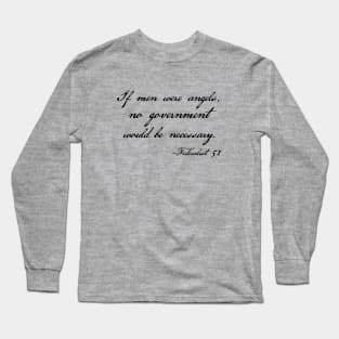 Federalist 51 quote - If men were angels, no government would be necessary Long Sleeve T-Shirt